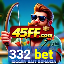 332 bet